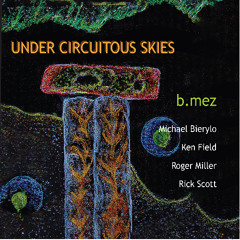 b.mez 'Ledge' from "Under Circuitous Skies" [Cuneiform Records