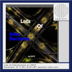 Lots Of Intersections - w/ Dayz - 15th November 2025