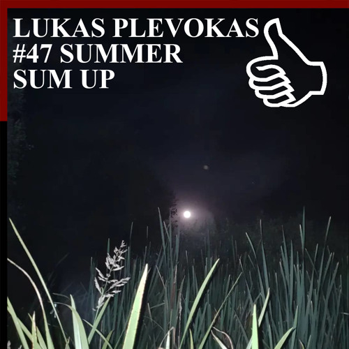 LUKAS PLEVOKAS #47 SUMMER SUM UP
