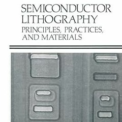 [PDF@] Semiconductor Lithography: Principles, Practices, and Materials (Microdevices) Written b