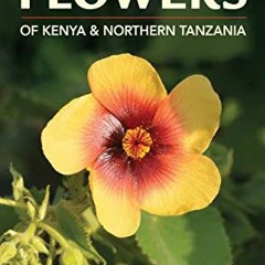 [GET] PDF 📥 Wild Flowers of Kenya and Northern Tanzania (Struik Nature Field Guides