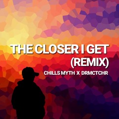 Chills Myth X DRMCTCHR - The Closer I Get (Remix)
