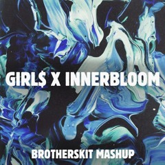 girl$ X Innerbloom (SATØS Remix) [Brotherskit Mashup]