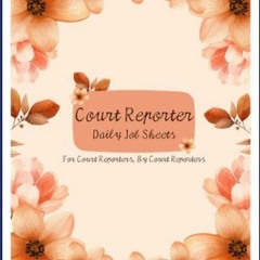 [Read Pdf] 📕 Court Reporter Daily Job Sheets: For Court Reporters, By Court Reporters     Paperbac