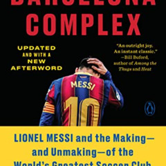 [Access] EBOOK 📭 The Barcelona Complex: Lionel Messi and the Making--and Unmaking--o