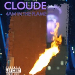 CLOUDE - 4AM IN THE FLAME (VIDEO IN DESCRIPTION)