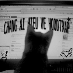 chẳng ai hiểu về hoodtrap (prod. PHXKHXNG) (read description)