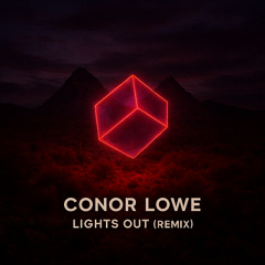 Lights Out - Conor Lowe Remix (FREEDL)