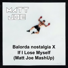 Balorda Nostalgia X If I Lose MySelf (Matt Joe MashUP)