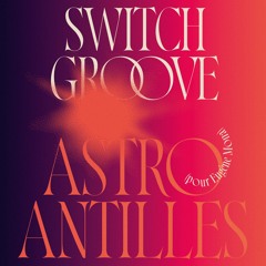 [SNIPPET] Switch Groove -AstroAntilles (pour Eugène Mona)