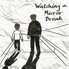 Watching a Mirror Break