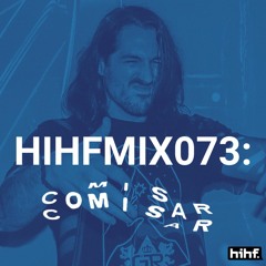Comisar: HIHF Guest Mix Vol. 73
