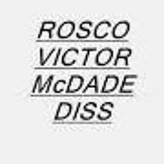 Rosco Victor Mcdade Diss