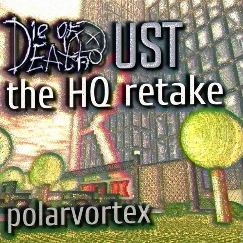 DIE OF DEATH UST - the HQ retake
