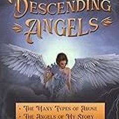 Get FREE B.o.o.k Descending Angels, How to Escape Abuse: The Many Types of Abuse, The Angels of My