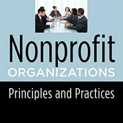 [ACCESS] [PDF EBOOK EPUB KINDLE] Nonprofit Organizations: Principles and Practices (Foundations of S