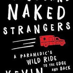 [Downl0ad-eBook] A Thousand Naked Strangers: A Paramedic's Wild Ride to the Edge and Back Writt