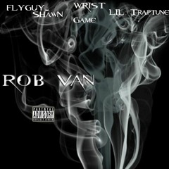 Rob Van- Lil Traptune X Wrist Game Ft. FlyGuy-Shawn (prod.by AuBz Incredible)