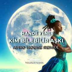 Hande Yener - Kim Bilebilir Aşkı (Afro House Remix by Tolunay Sahin, Feraner)