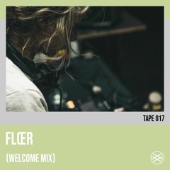 tape 017 - Flœr (Welcome Mix)