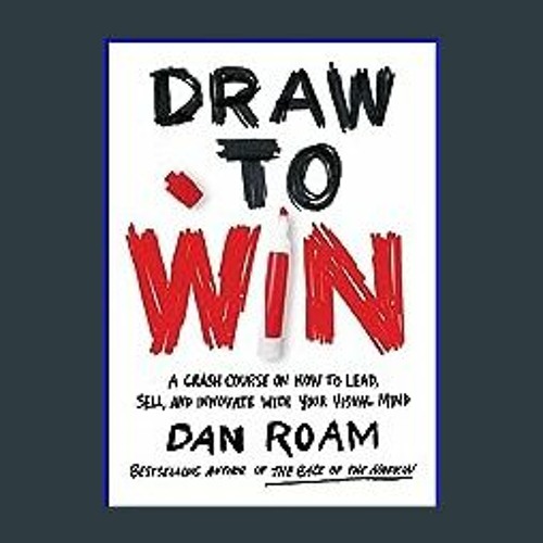 Draw to Win: A Crash Course on How to Lead, by Roam, Dan