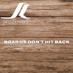 Boards Don’t Hit Back
