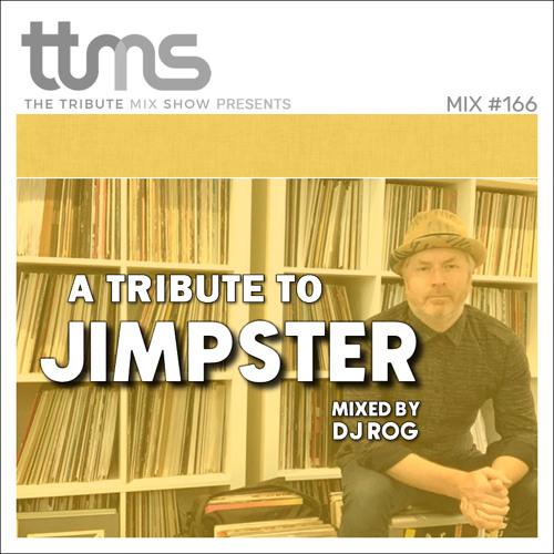#166 - A Tribute To Jimpster - mixed by DJ ROG