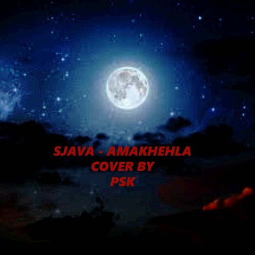 Sjava - Amakhehla ft Dumakahle, Anzo, Vernotile cover by Psk 02Hero
