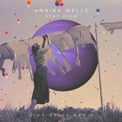Annika Wells - Stay High (HIGH BEATS Remix)