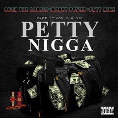 Petty Niggaz (By. Quan The Don313 & Money Power)Ft. Fatt Mike Prod. by Von Classic