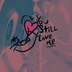 You Still Love Me