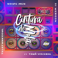 Telefunksoul, Noize Men, DJ Werson - Cintura de Mola feat. Tauã Visceral (Single)[Wile Out]
