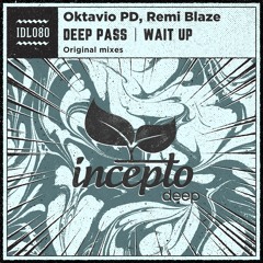 Oktavio PD, Remi Blaze - Wait Up (Original Mix) [Incepto Deep]
