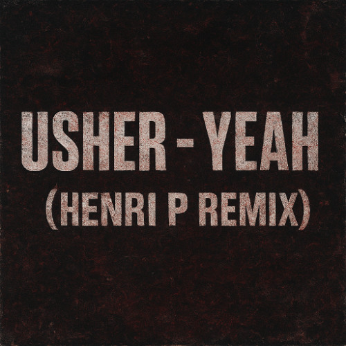 Usher- Yeah ( Henri P remix)