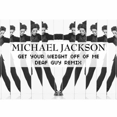Michael Jackson Get Your Weight Off Of Me (Deaf Guy Remix)