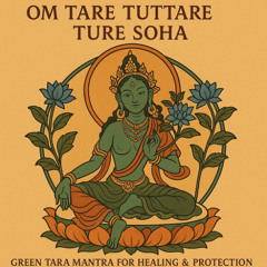 Om Tare Tuttare Ture Soha – Green Tara Mantra for Healing & Protection