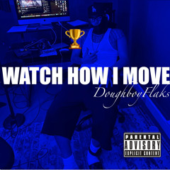 WATCH HOW I MOVE