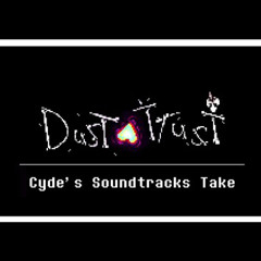 [Dusttrust OST] - Cyde's Soundtracks Take/Cover (By Dj Skel/Homiecyde)