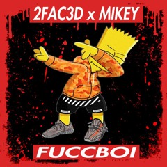 2FAC3D x MIKEY - FUCCBOI