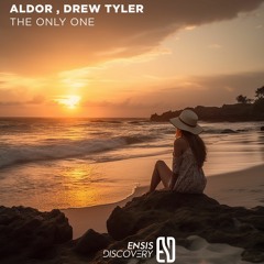 Aldor , Drew Tyler - The Only One [ENSIS DISCOVERY]