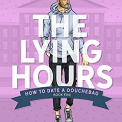 READ PDF 💕 The Lying Hours: A Fake Relationship RomCom (How to Date a Douchebag Book