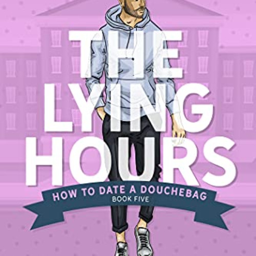 Get EPUB 🖋️ The Lying Hours: A Fake Relationship RomCom (How to Date a Douchebag Boo