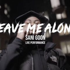 Sani Goon - Leave Me Alone (Live Performance)