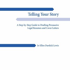 Telling Your Story: A Step-by-Step Guide to Drafting Persuasive Legal Resumes and Cover Letters