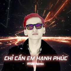 Chỉ Cần Em Hạnh Phúc (ATOM Remix) - Hồ Quang Hiếu ft. Sơn Tùng M-TP