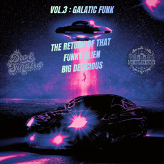 VOL.3 : GALATIC FUNK - THE RETURN OF THAT FUNKY ALIEN BIG DELICIOUS