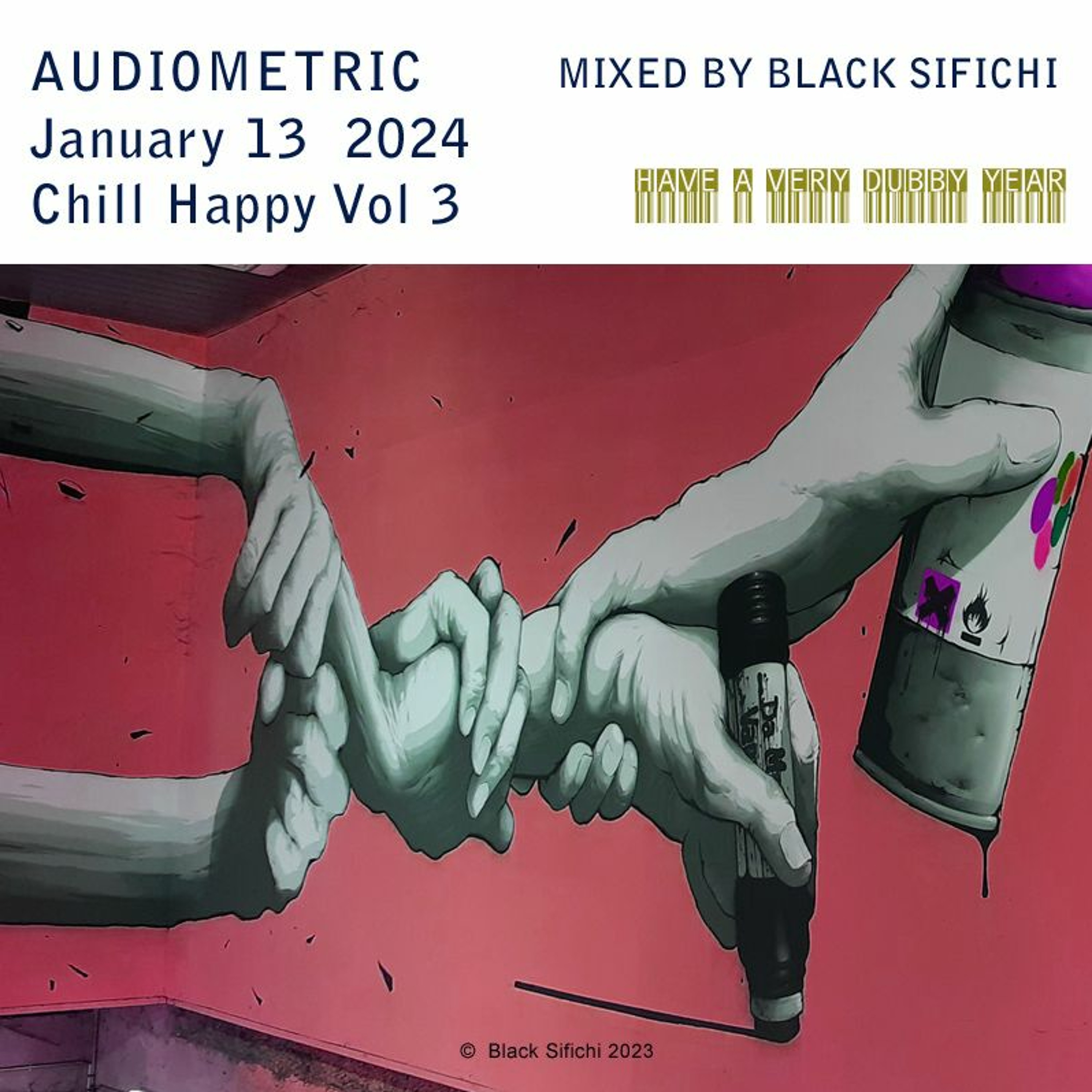 Audiometric - January 13 2024 - Chill Happy Vol 3 & Dub - mixed by Black Sifichi