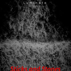 Sticks and Stones - Luminate