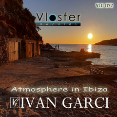 Atmosphere in Ibiza -Ivan Garci [Vlosfer Records]