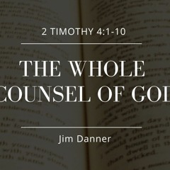 "The Whole Counsel Of God" Jim Danner, 4.14.2024
